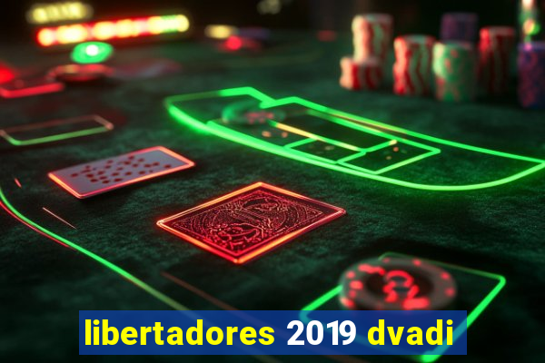 libertadores 2019 dvadi
